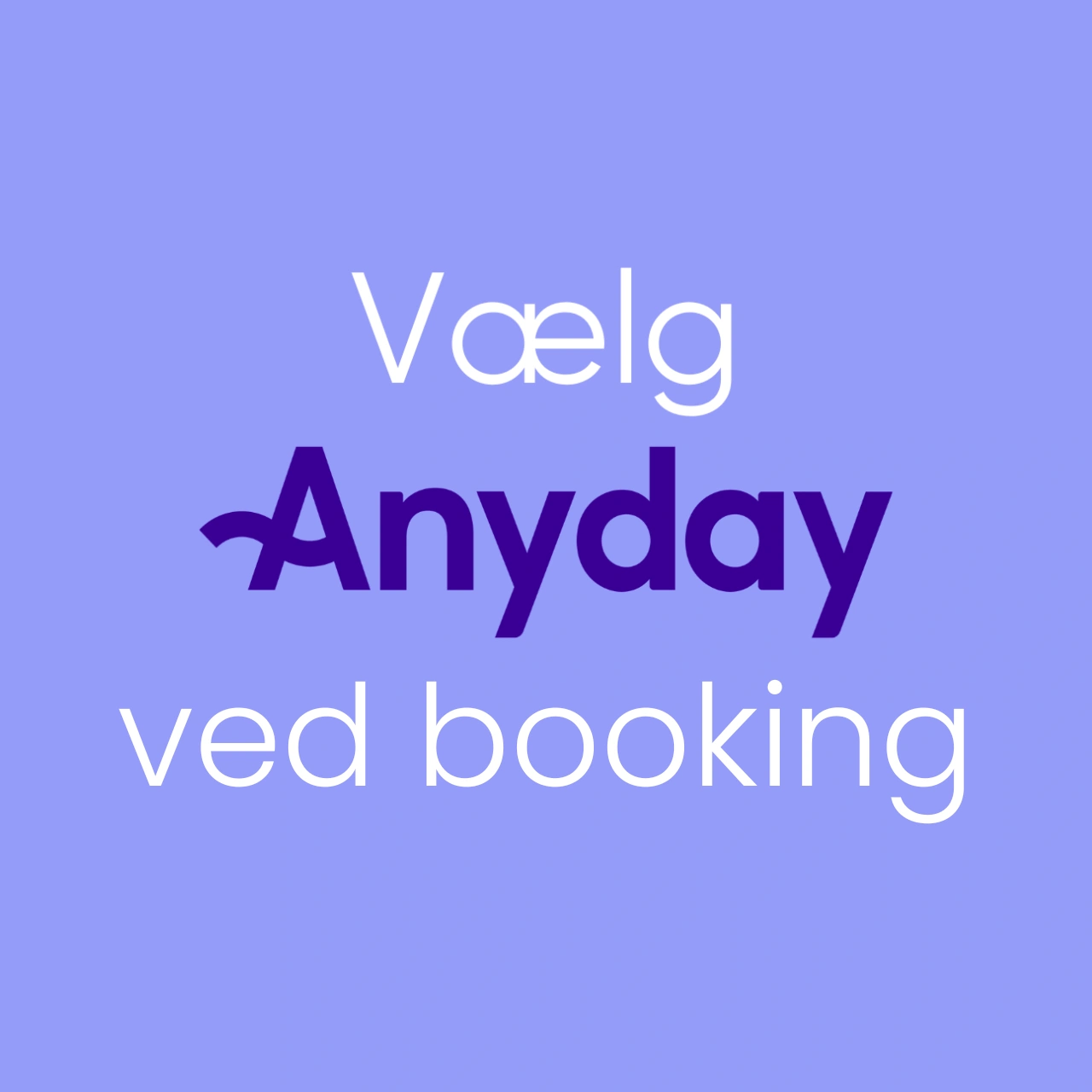 Hvorfor skal du vælge Anyday?